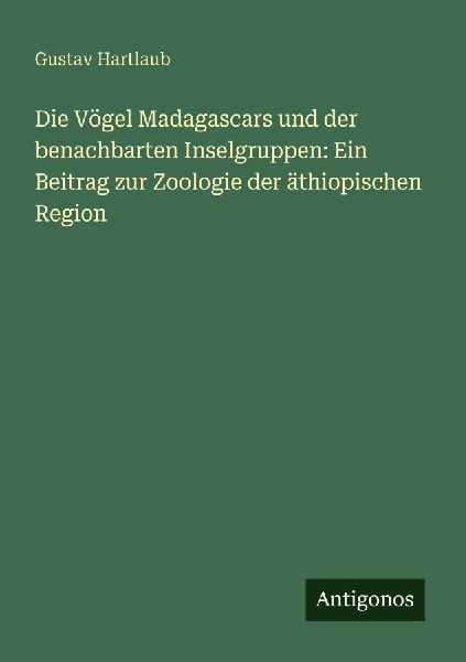 Die Vögel Madagascars und der benachbarten Inselgruppen: Ein ...