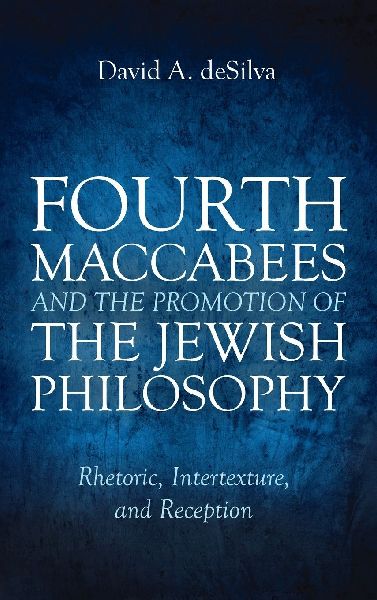 Fourth Maccabees and the Promotion of the Jewish Philosophy