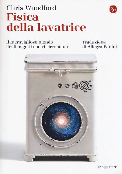 Fisica della lavatrice. Il meraviglioso mondo degli oggetti ch...