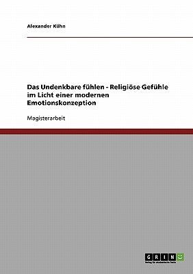 Das Undenkbare fühlen - Religiöse Gefühle im Licht  einer m...
