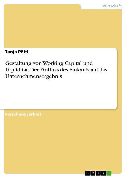 Gestaltung von Working Capital und Liquidität. Der Einfluss d...