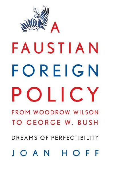 A Faustian Foreign Policy from Woodrow Wilson to George W. Bush
