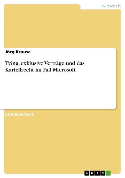 Tying, exklusive Verträge und das Kartellrecht im Fall Microsoft