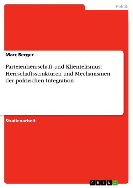 Parteienherrschaft und Klientelismus: Herrschaftsstrukturen un...
