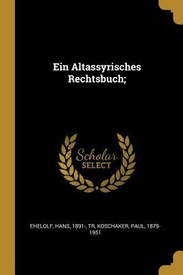 Ein Altassyrisches Rechtsbuch;