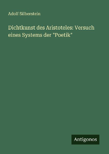 Dichtkunst des Aristoteles: Versuch eines Systems der "Po...