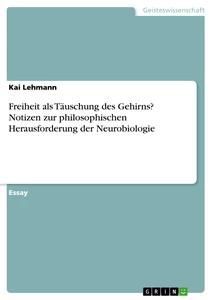 Freiheit als Täuschung des Gehirns? Notizen zur philosophisch...