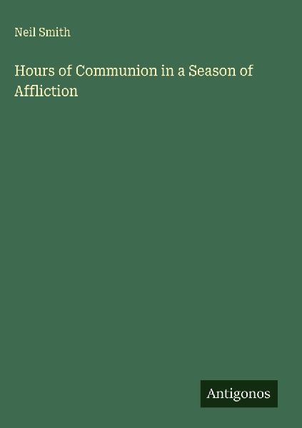 Hours of Communion in a Season of Affliction