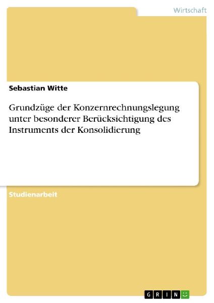 Grundzüge der Konzernrechnungslegung unter besonderer Berück...