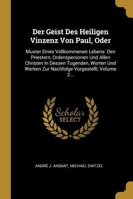 Der Geist Des Heiligen Vinzenz Von Paul, Oder: Muster Eines Vo...