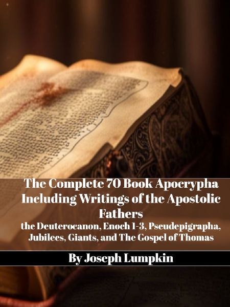The Complete 70 Book Apocrypha Including Writings of the Apost...