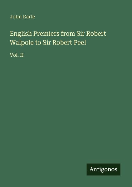 English Premiers from Sir Robert Walpole to Sir Robert Peel