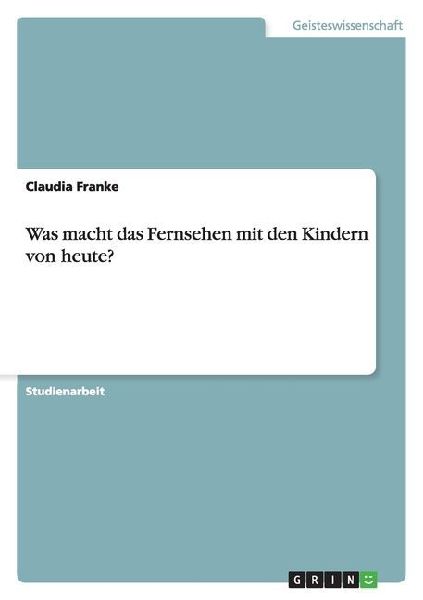 Was macht das Fernsehen mit den Kindern von heute?