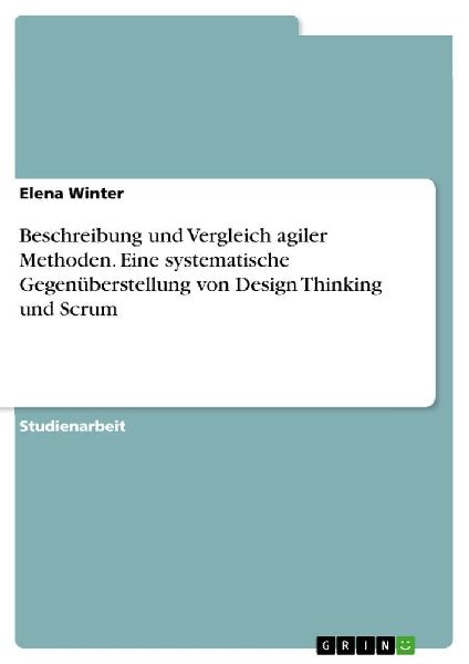 Beschreibung und Vergleich agiler Methoden. Eine systematische...