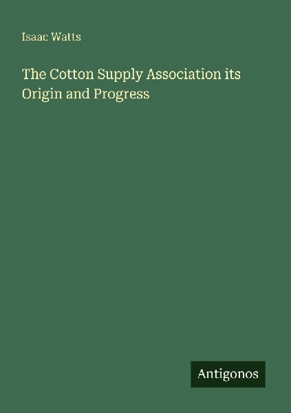 The Cotton Supply Association its Origin and Progress