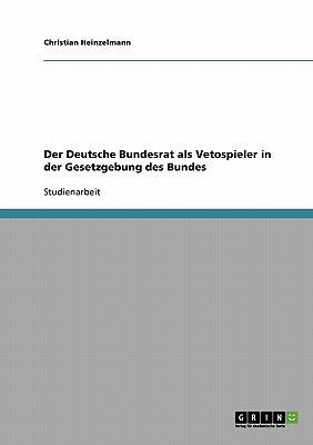 Der Deutsche Bundesrat als Vetospieler in der Gesetzgebung des...