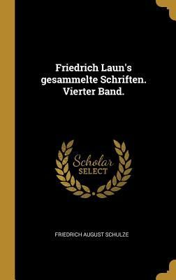 Friedrich Laun's gesammelte Schriften. Vierter Band.