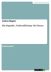 Die doppelte "Verberuflichung" der Frauen