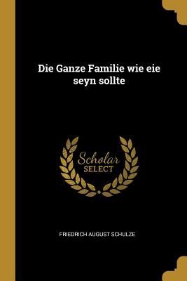 Die Ganze Familie wie eie seyn sollte