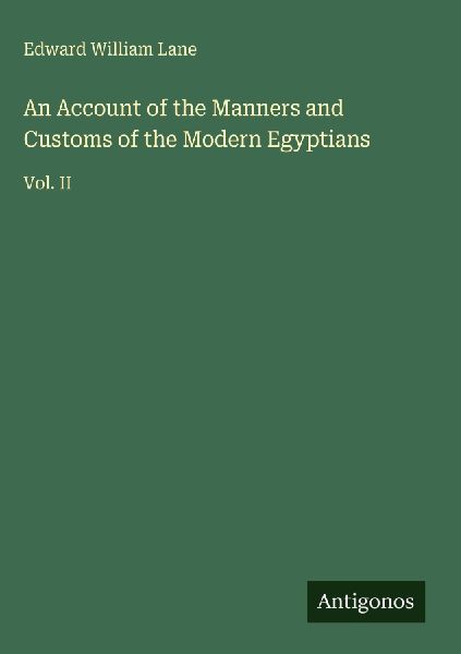 An Account of the Manners and Customs of the Modern Egyptians