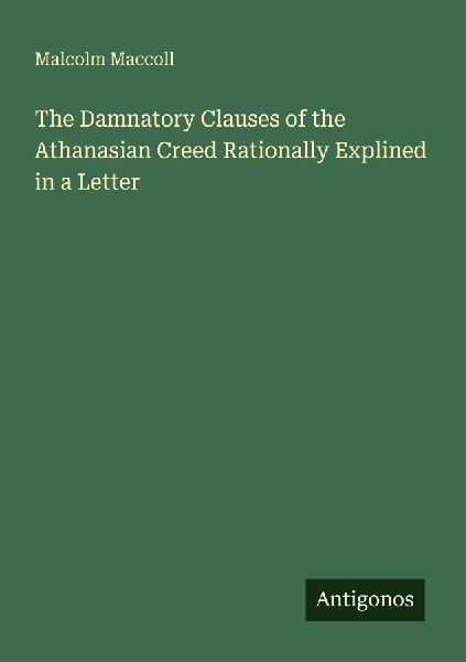 The Damnatory Clauses of the Athanasian Creed Rationally Expli...