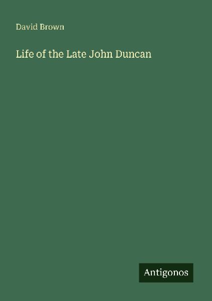 Life of the Late John Duncan