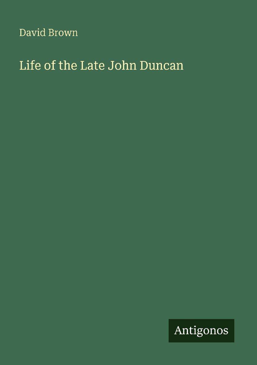 Life of the Late John Duncan