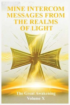 The Great Awakening Volume X: Mine Intercom Messages from the ...