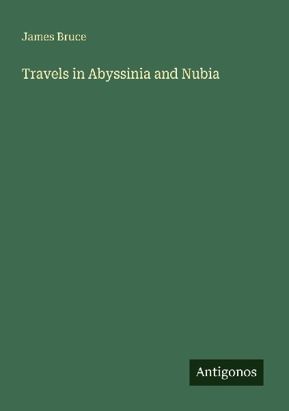 Travels in Abyssinia and Nubia
