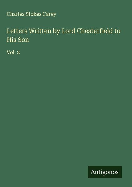 Letters Written by Lord Chesterfield to His Son
