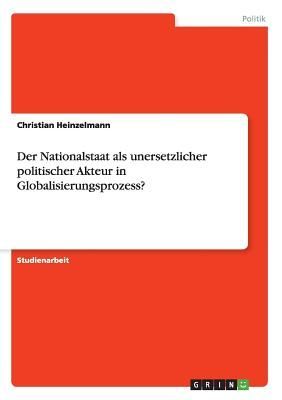 Der Nationalstaat als unersetzlicher politischer Akteur in Glo...