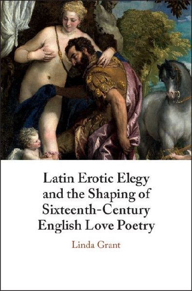 Latin Erotic Elegy and the Shaping of Sixteenth-Century Englis...
