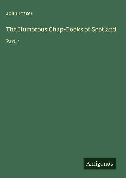The Humorous Chap-Books of Scotland