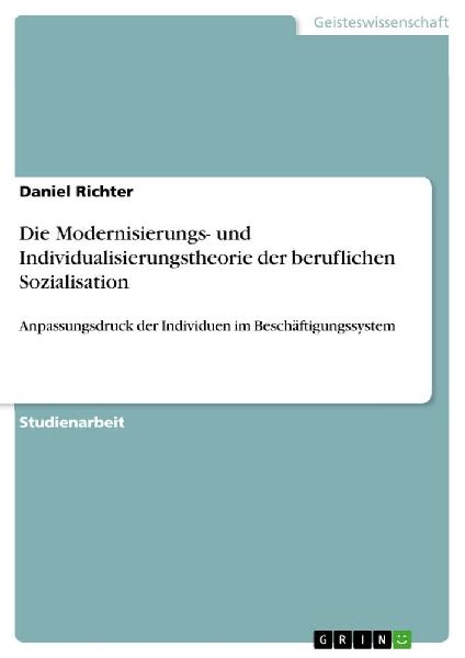 Die Modernisierungs- und Individualisierungstheorie der berufl...