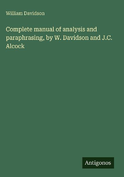 Complete manual of analysis and paraphrasing, by W. Davidson a...