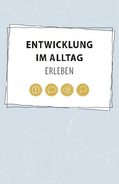 Entwicklung im Alltag erleben