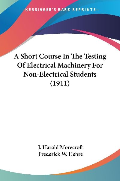 A Short Course In The Testing Of Electrical Machinery For Non-...