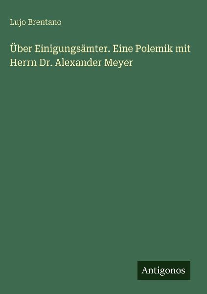 Über Einigungsämter. Eine Polemik mit Herrn Dr. Alexander Meyer