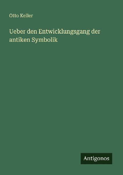 Ueber den Entwicklungsgang der antiken Symbolik