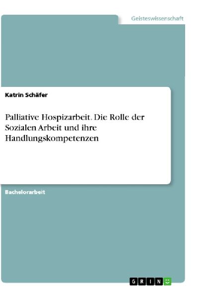 Palliative Hospizarbeit. Die Rolle der Sozialen Arbeit und ihr...