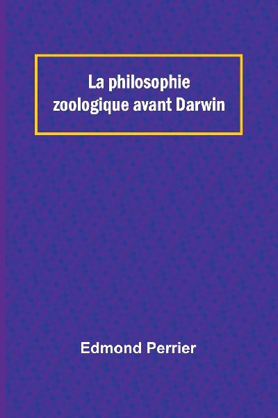 La philosophie zoologique avant Darwin