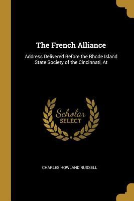 The French Alliance: Address Delivered Before the Rhode Island...