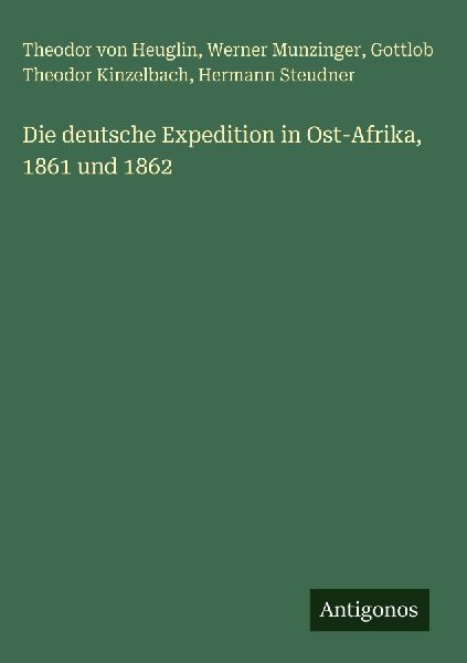 Die deutsche Expedition in Ost-Afrika, 1861 und 1862
