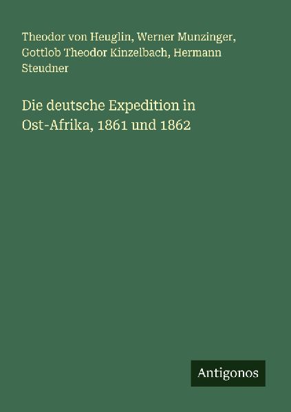 Die deutsche Expedition in Ost-Afrika, 1861 und 1862