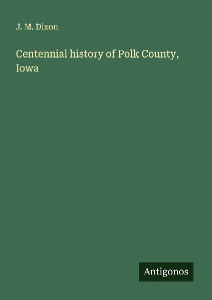 Centennial history of Polk County, Iowa