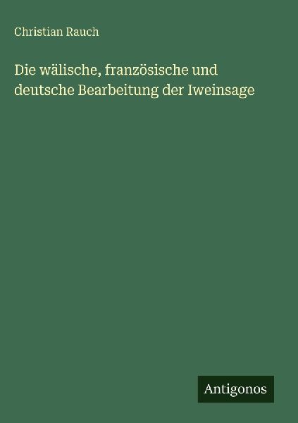 Die wälische, französische und deutsche Bearbeitung der Iwei...