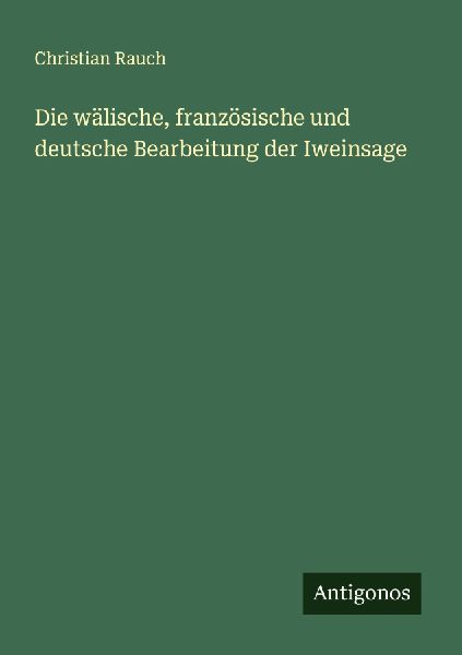 Die wälische, französische und deutsche Bearbeitung der Iwei...