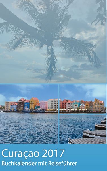 Curacao 2017 - Buchkalender | Terminplaner mit 40-seitigem Rei...