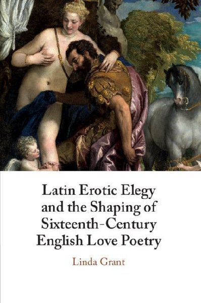 Latin Erotic Elegy and the Shaping of Sixteenth-Century Englis...
