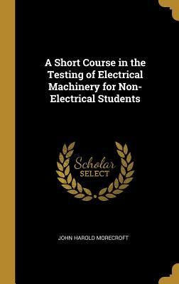 A Short Course in the Testing of Electrical Machinery for Non-...